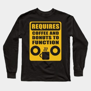 Requires coffee and donuts to function Long Sleeve T-Shirt